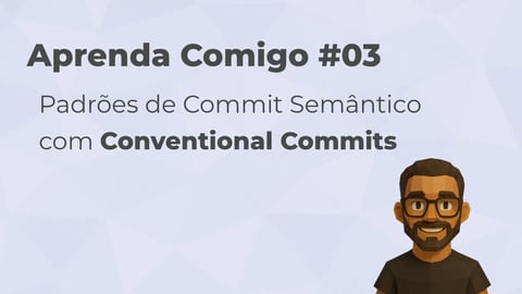 🚀 Aprenda Comigo #03: Padrões de Commit Semântico com Conventional Commits