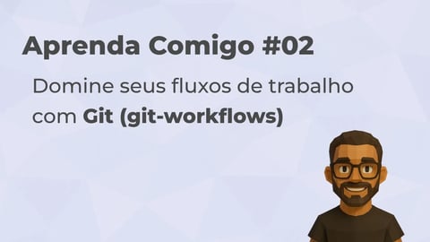 🚀 Aprenda Comigo #02 — Domine seus fluxos de trabalho com Git (git-workflows)