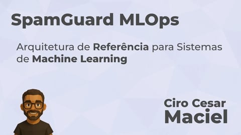 SpamGuard MLOps: Uma Arquitetura de Referência para Sistemas de Machine Learning