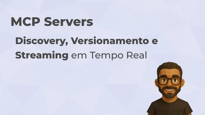 MCP Servers à Mão: Discovery, Versionamento e Streaming em Tempo Real